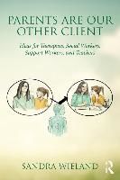 Portada de Parents Are Our Other Client: Ideas for Therapists, Social Workers, Support Workers, and Teachers