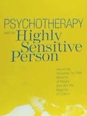 Portada de Psychotherapy and the Highly Sensitive Person: Improving Outcomes for That Minority of People Who Are the Majority of Clients