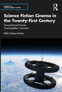 Portada de Science Fiction Cinema in the Twenty-First Century: Transnational Futures, Cosmopolitan Concerns