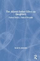 Portada de The Absent Father Effect on Daughters: Father Desire, Father Wounds