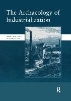 Portada de The Archaeology of Industrialization: Society of Post-Medieval Archaeology Monographs: V. 2: Society of Post-Medieval Archaeology Monographs