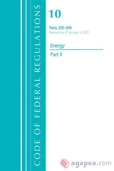 CODE OF FEDERAL REGULATIONS, TITLE 10 ENERGY 200-499, REVISED AS OF ...
