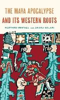 Portada de The Maya Apocalypse and Its Western Roots