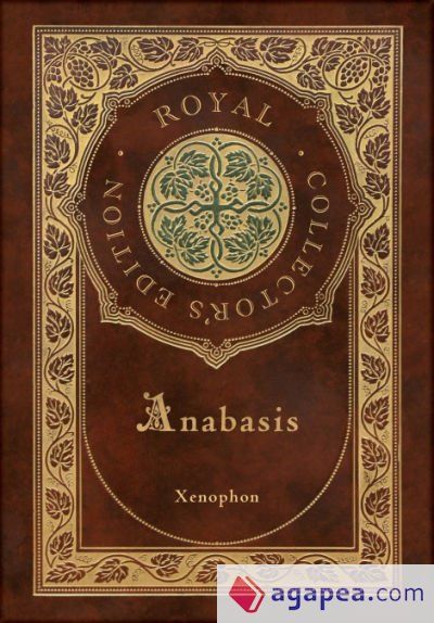Anabasis: The Persian Expedition (Royal Collector's Edition) (Annotated) (Case Laminate Hardcover with Jacket)