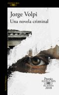Portada de Una Novela Criminal. Premio Alfaguara de Novela 2018 / A Crime Novel