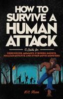 Portada de How to Survive a Human Attack: A Guide for Werewolves, Mummies, Cyborgs, Ghosts, Nuclear Mutants, and Other Movie Monsters