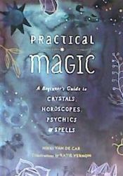 Portada de Practical Magic: A Beginner's Guide to Crystals, Horoscopes, Psychics, and Spells