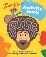 Portada de Bob Ross Activity Book: 50+ Activities to Inspire Creativity and Happy Accidents