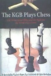 Portada de The KGB Plays Chess: The Soviet Secret Police and the Fight for the World Chess Crown