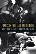 Portada de Francois Truffaut and Friends: Modernism, Sexuality, and Film Adaptation