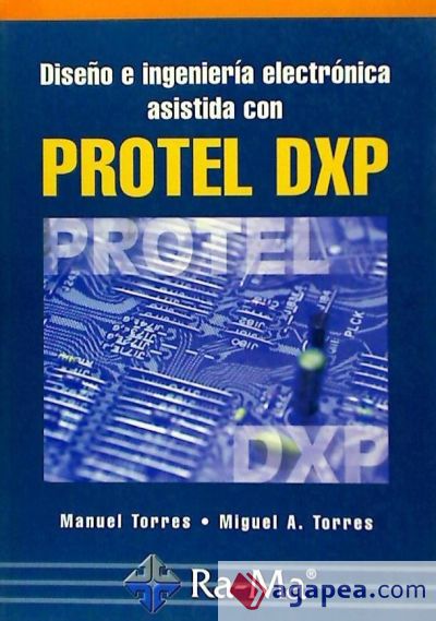 Diseño e ingeniería electrónica asistida con Protel DXP