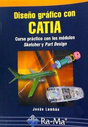 Portada de Diseño gráfico con CATIA. Curso práctico con los módulos Sketcher y Part Design