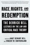 Race, Rights, and Redemption: The Derrick Bell Lectures on the Law and Critical Race Theory
