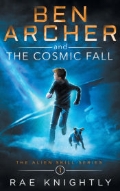 Portada de Ben Archer and the Cosmic Fall (The Alien Skill Series, Book 1)
