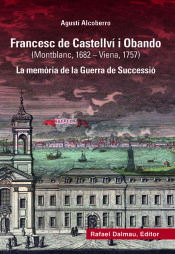 Portada de Francesc de Castellví i Obando (Montblanc, 1682-Viena, 1757): La memòria de la Guerra de Successió