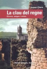 Portada de LA CLAU DEL REGNE. GIRONA, SETGES I MITES