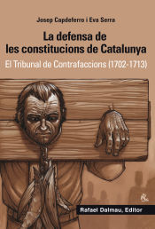 Portada de La defensa de les constitucions de Catalunya: El Tribunal de Contrafaccions (1702-1713)