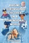 Raising 4 Dimensional Children in a 2 Dimensional World