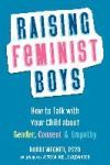 Raising Feminist Boys: How to Talk with Your Child about Gender, Consent, and Empathy