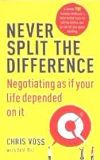 Never Split The Difference: Negotiating As If Your Life Depended On It