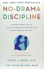 Portada de No-Drama Discipline: The Whole-Brain Way to Calm the Chaos and Nurture Your Child's Developing Mind