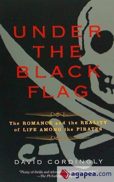 Under the Black Flag: The Romance and the Reality of Life Among the Pirates