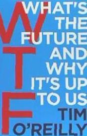 Portada de WTF?: What's the Future and Why It's Up to Us