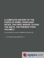 A COMPLETE HISTORY OF THE POPES OF ROME, FROM SAINT PETER, THE FIRST ...