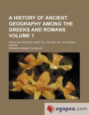 A HISTORY OF ANCIENT GEOGRAPHY AMONG THE GREEKS AND ROMANS VOLUME 1 ...