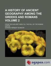 A HISTORY OF ANCIENT GEOGRAPHY AMONG THE GREEKS AND ROMANS VOLUME 2 ...