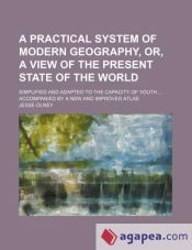 Present Geography A PRACTICAL SYSTEM OF MODERN GEOGRAPHY, OR, A VIEW OF THE PRESENT STATE ...