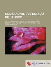 CODIGO CIVIL DES ESTADO DE JALISCO; PROMULGADO EN VIRTUD DE LO