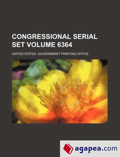 Congressional serial set Volume 6364