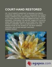 Portada de Court-hand restored; or, The student's assistant in reading old deeds, charters, records, etc, neatly engraved on twenty-three copper-plates, describing the old law hands