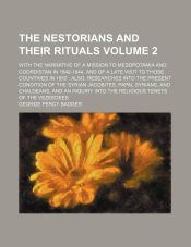 Nestorian Ritual THE NESTORIANS AND THEIR RITUALS; WITH THE NARRATIVE OF A MISSION TO ...