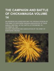 Portada de The campaign and battle of Chickamauga; An address delivered before the Virginia Division of the Army of Northern Virginia Association, at their annual meeting, in the capitol at Richmond, Va., October 25, 1881 Volume 14