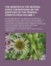 THE DEBATES IN THE SEVERAL STATE CONVENTIONS ON THE ADOPTION OF THE ...