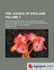 Portada de The judges of England Volume 3; with sketches of their lives, and miscellaneous notices connected with the courts at Westminster, from the time of the conquest