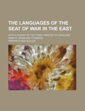The languages of the seat of war in the East; With a survey of the three families of language, Semitic, Arian and Turanian