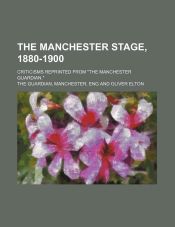 The manchester stage, 1880-1900; criticisms reprinted from "The Manchester guardian."