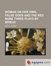 Woman on Her Own, False Gods and the Red Robe Three Plays by Brieux