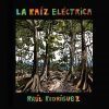 Ra&uacute;l Rodr&iacute;guez - La Ra&iacute;z El&eacute;ctrica