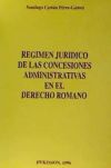 RÉGIMEN JURÍDICO DE LAS CONCESIONES ADMINISTRATIVAS EN EL DERECHO ROMANO