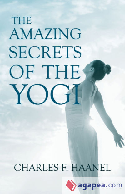 The Amazing Secrets of the Yogi;With a Chapter from St Louis, History of the Fourth City, 1764-1909, Volume Three By Walter Barlow Stevens