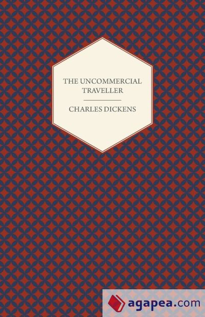 The Uncommercial Traveller;With Appreciations and Criticisms By G. K. Chesterton