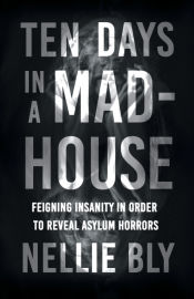 Portada de Ten Days in a Mad-House;Feigning Insanity in Order to Reveal Asylum Horrors