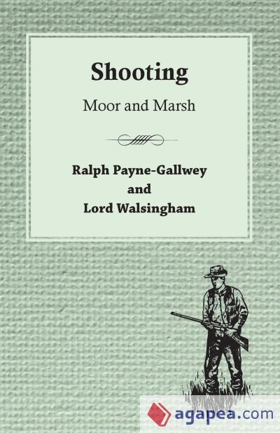 The Badminton Library Of Sports And Pastimes - Shooting - Moor And Marsh