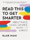 Read This to Get Smarter: About Race, Class, Gender, Disability & More