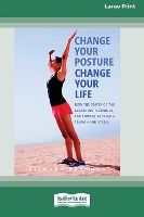 Portada de Change Your Posture Change Your Life (16pt Large Print Edition)