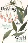 Reading the World: British Practices of Natural History, 1760-1820